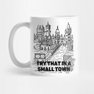 Try That In a Small Town Mug